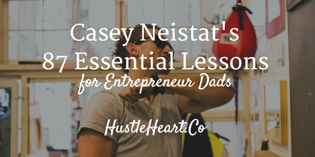 Casey Neistat's 87 Essential Lessons for Entrepreneur Dads